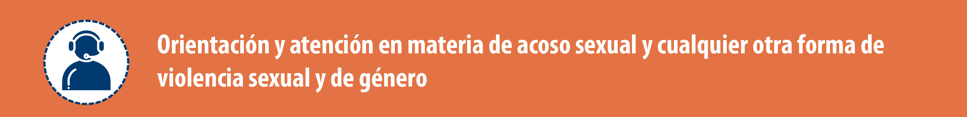 Orientación en materia de acoso sexual y cualquier otra forma de violencia sexual y de género