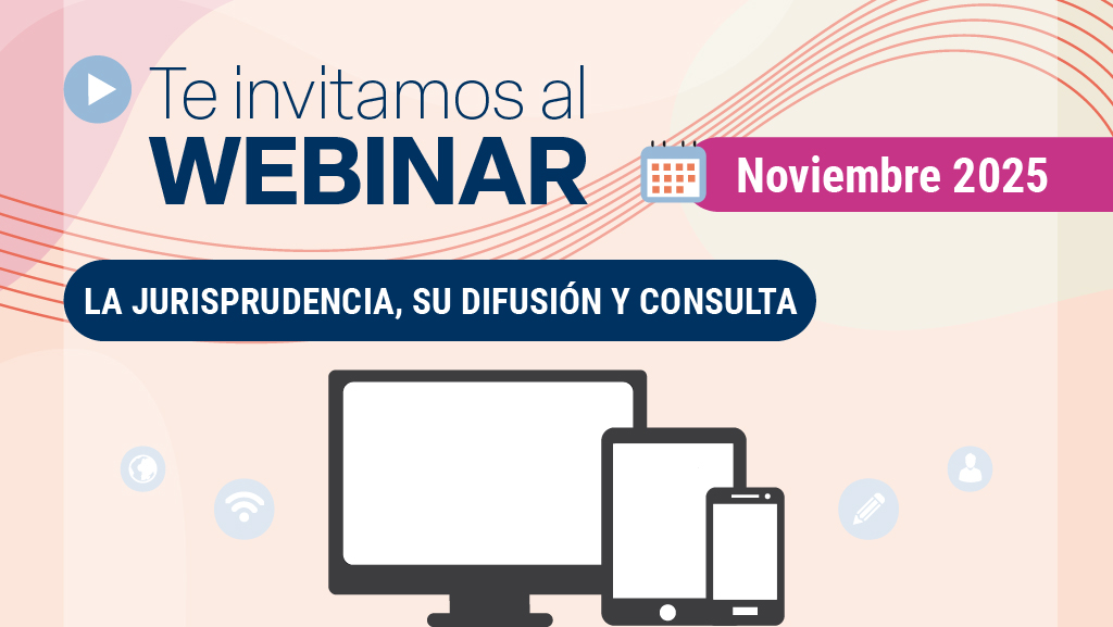 Webinar. La jurisprudencia, su difusión y consulta