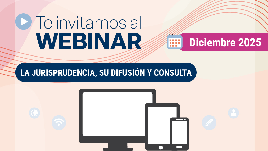 Webinar. La jurisprudencia, su difusión y consulta