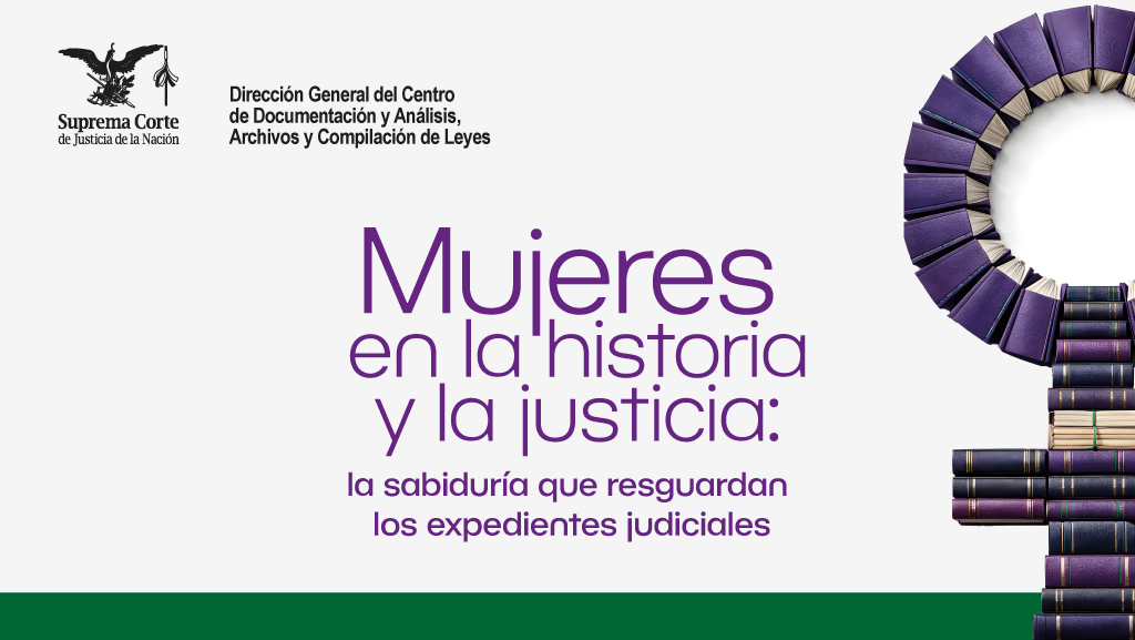 Mujeres en la historia y la justicia: la sabiduría que resguardan los expedientes judiciales