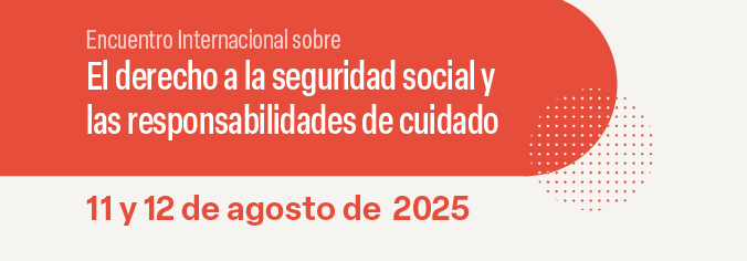 Encuentro Internacional sobre El derecho a la seguridad social y las responsabilidades de cuidado