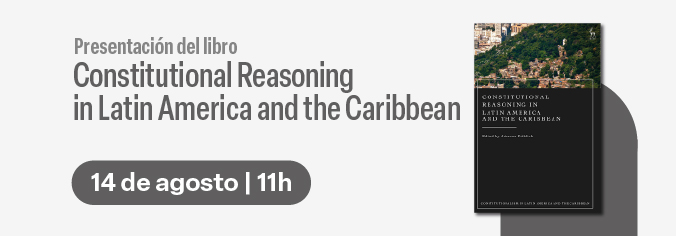 Presentación del libro Constitutional Reasoning in Latin America and the Caribbean