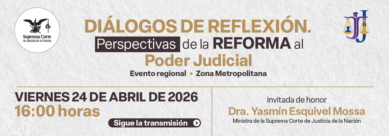 Diálogos de reflexión. Perspectivas de la Reforma al Poder Judicial