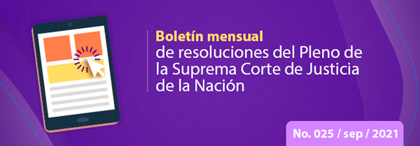 Boletín mensual de resoluciones del Pleno de la SCJN. septiembre2021