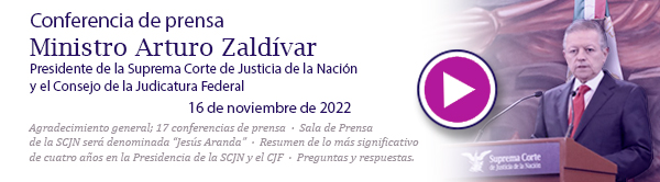 Ve la conferencia de prensa del Ministro Presidente Arturo Zaldívar. 19 de octubre de 2022