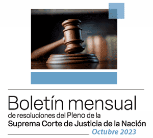 Boletín mensual de resoluciones del Pleno de la SCJN. Octubre 2023